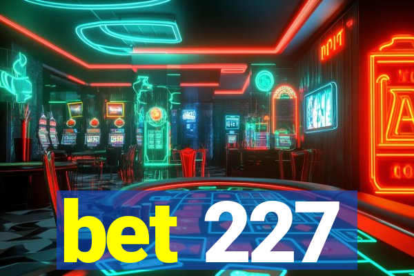 bet 227